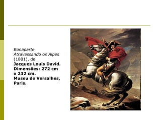 Bonaparte Atravessando os Alpes  (1801), de Jacques Louis David. Dimensões: 272 cm x 232 cm. Museu de Versalhes, Paris. 