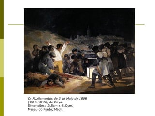 Os Fuzilamentos de 3 de Maio de 1808 (1814-1815), de Goya. Dimensões:.,3,5cm x 41Ocm. Museu do Prado, Madri. 