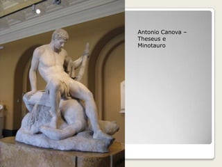 Antonio Canova –
Theseus e
Minotauro
 