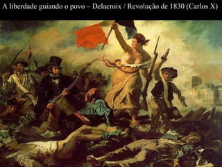 A liberdade guiando o povo – Delacroix / Revolução de 1830 (Carlos X) 
