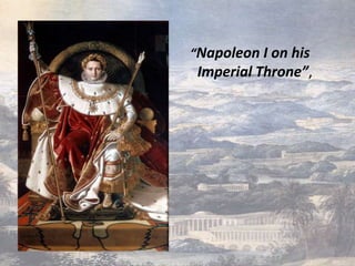 “Napoleon I on his
 Imperial Throne”,
 