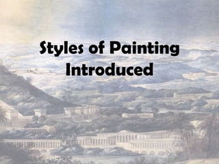 Styles of Painting
   Introduced
 