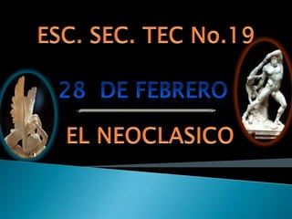 ESC. SEC. TEC No.19 28  DE FEBRERO  EL NEOCLASICO 