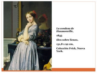 La condesa de Haussonville ,  1845 óleo sobre lienzo, 131,8 x 92 cm,  Colección Frick, Nueva York. 