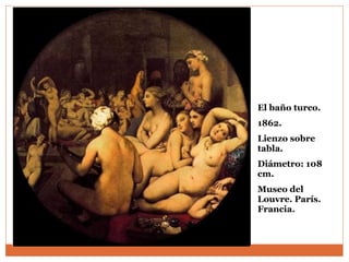 El baño turco. 1862.  Lienzo sobre tabla.  Diámetro: 108 cm.  Museo del Louvre. París. Francia.  