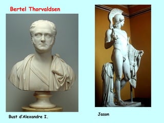 Bertel Thorvaldsen




                      Jason
Bust d’Alexandre I.
 
