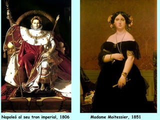 Napoleó al seu tron imperial, 1806   Madame Moitessier, 1851
 