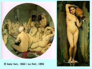 El bany turc, 1862 i La font, 1856
 