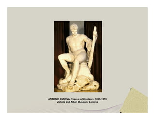 ANTONIO CANOVA, Teseu e o Minotauro, 1805-1819 
Victoria and Albert Museum, Londres 
 