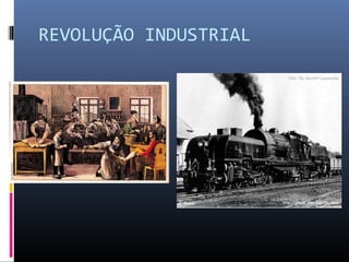 REVOLUÇÃO INDUSTRIAL
 