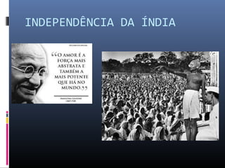 INDEPENDÊNCIA DA ÍNDIA
 