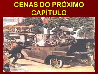 CENAS DO PRÓXIMOCENAS DO PRÓXIMO
CAPÍTULOCAPÍTULO
 