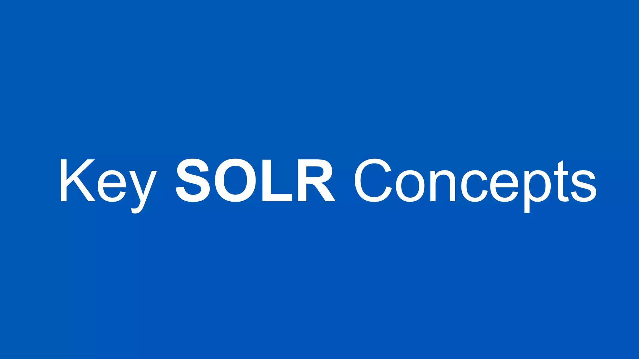 1414
Key SOLR Concepts
 