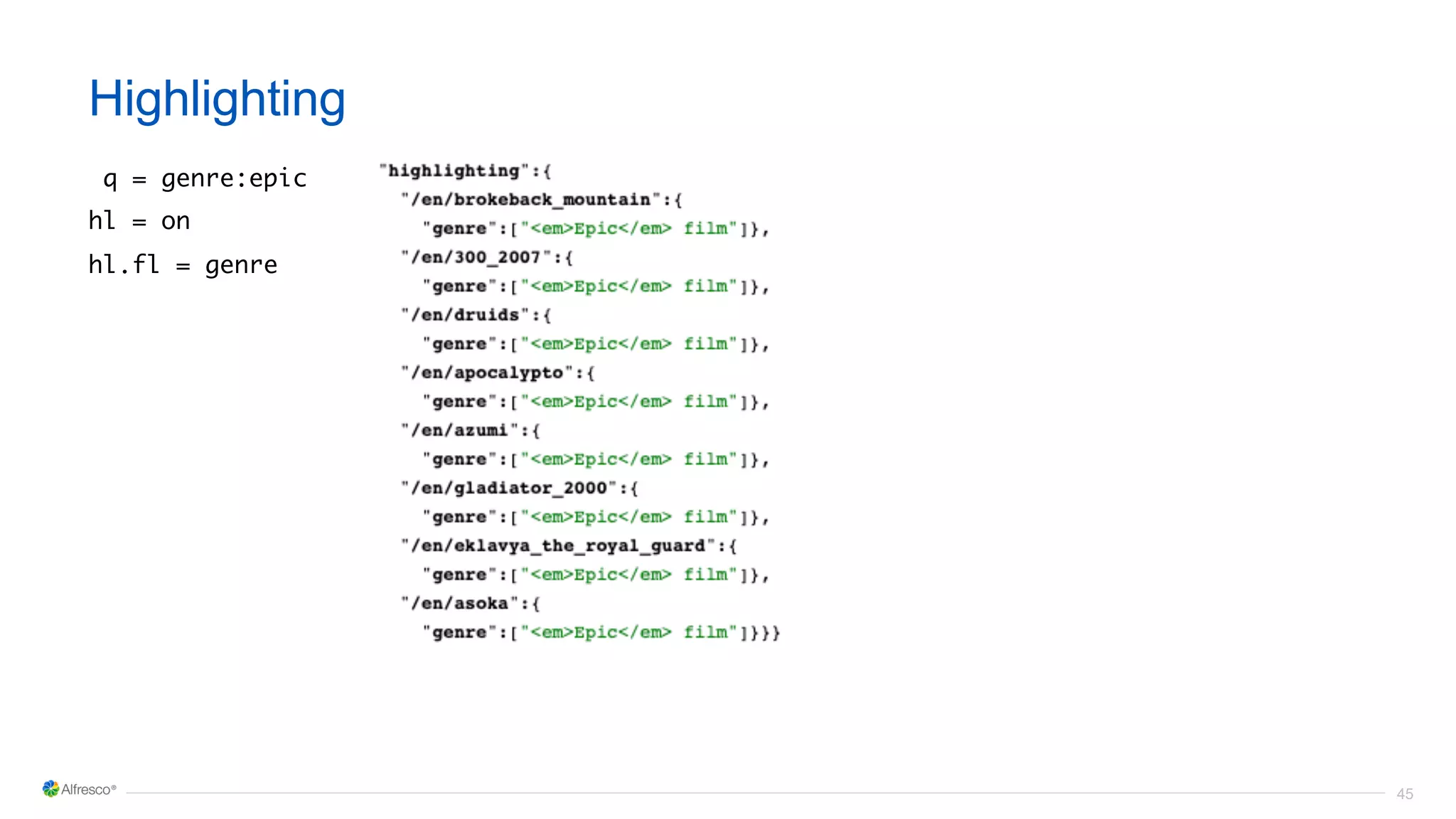 45
Highlighting
q = genre:epic
hl = on
hl.fl = genre
 