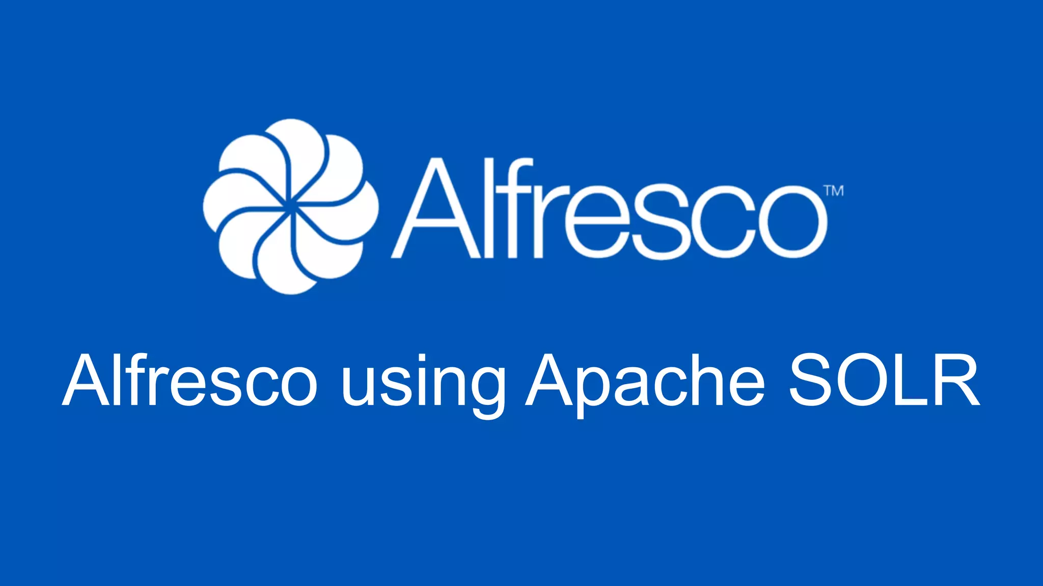 4949
Alfresco using Apache SOLR
 