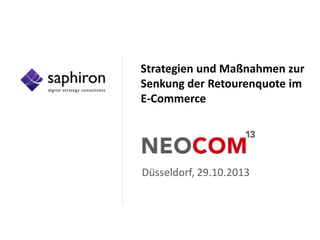 Strategien und Maßnahmen zur
Senkung der Retourenquote im
E-Commerce

Düsseldorf, 29.10.2013

 