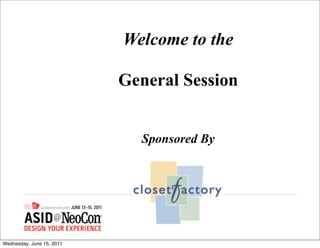 Welcome to the

                           General Session


                             Sponsored By




Wednesday, June 15, 2011
 