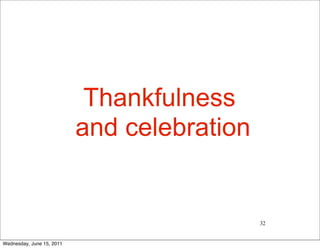 Thankfulness
                           and celebration


                                             32


Wednesday, June 15, 2011
 