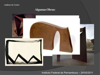 Amilcar de CastroAlgumas Obras:Corte e Drobra Redonda-Amilcar de CastroInstituto Federal de Pernambuco – 24/05/2011