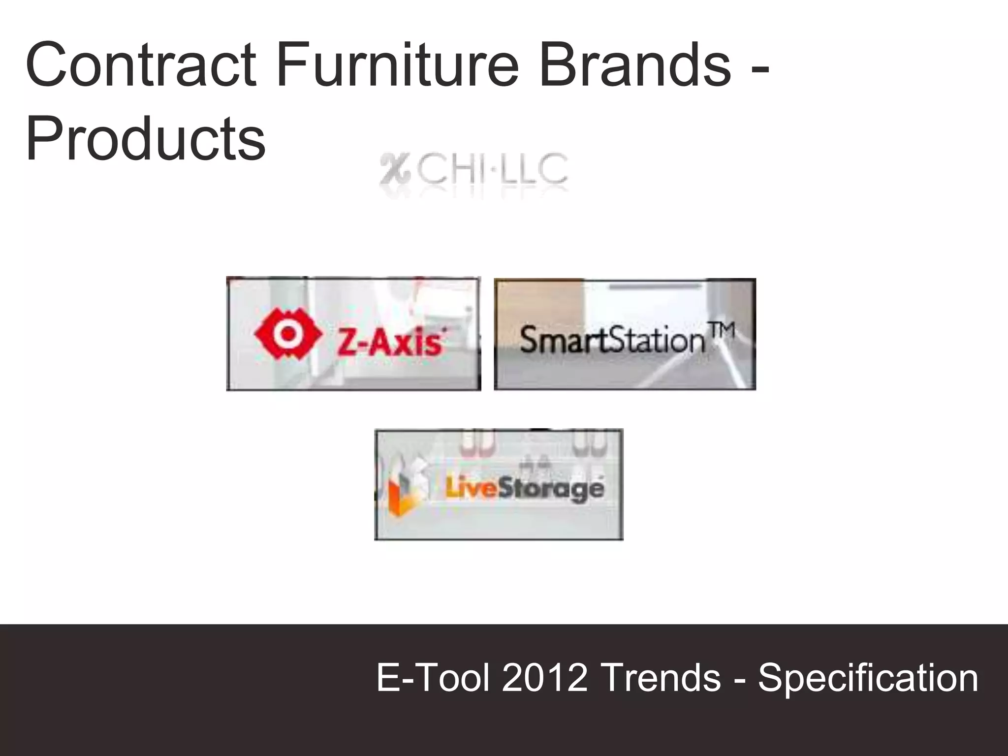 Contract Furniture Brands -
Products




            E-Tool 2012 Trends - Specification
                                 Presentation Title
 