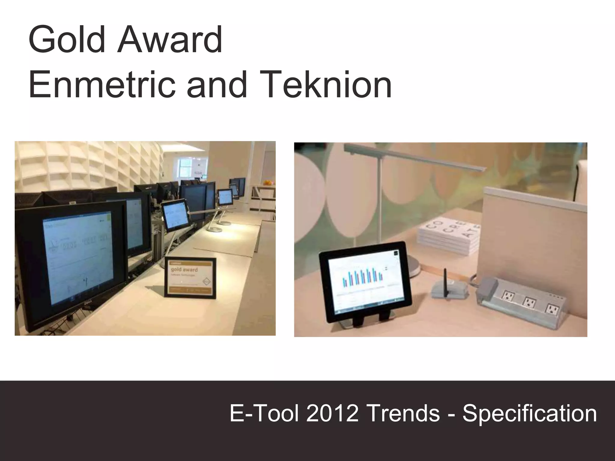Gold Award
Enmetric and Teknion




           E-Tool 2012 Trends - Specification
                                Presentation Title
 