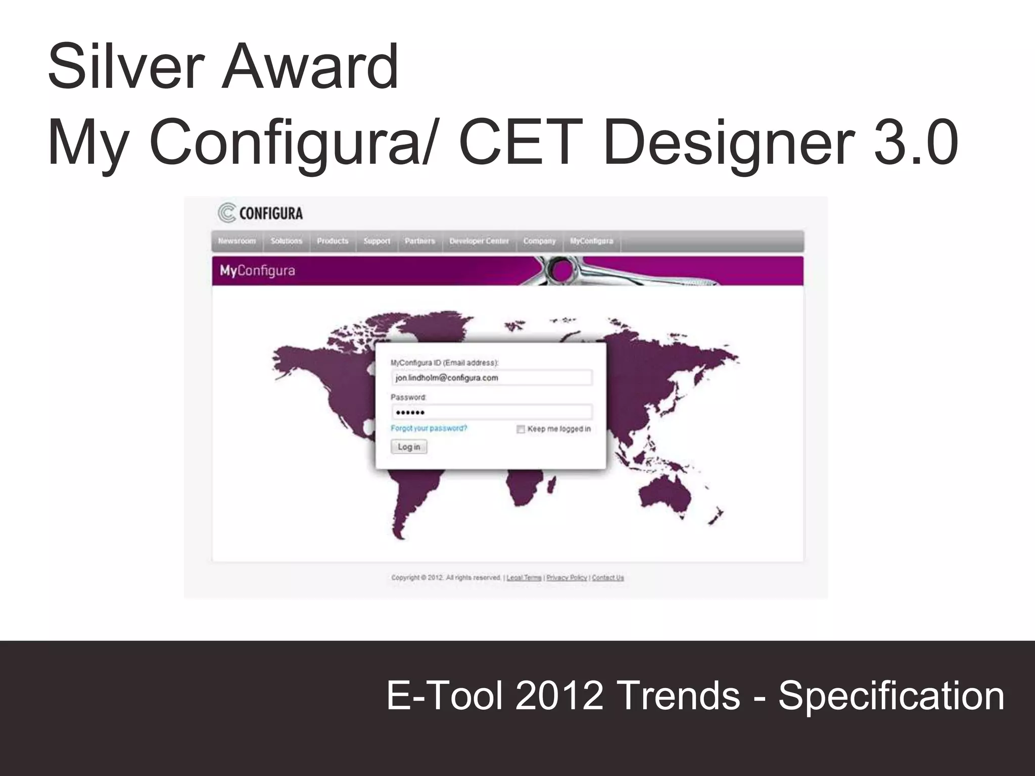 Silver Award
My Configura/ CET Designer 3.0




           E-Tool 2012 Trends - Specification
                                Presentation Title
 