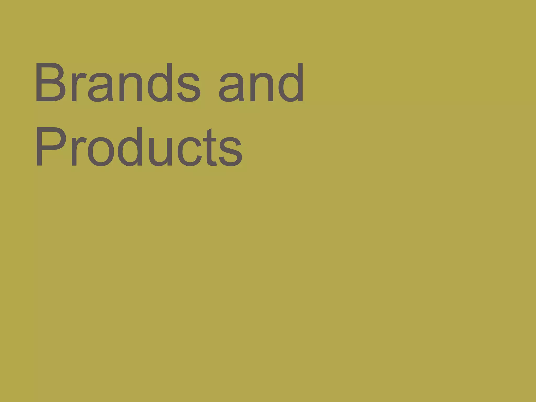 Brands and
Products
 