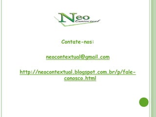 Contate-nos:

         neocontextual@gmail.com

http://neocontextual.blogspot.com.br/p/fale-
                 conosco.html
 