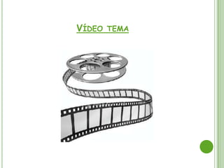 VÍDEO TEMA
 