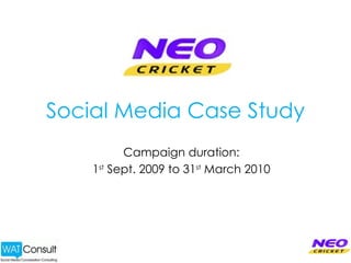 Social Media Case Study Campaign duration: 1st Sept. ‘09 to 31st March ‘10 consulting       monitoring       managing       ORM       marketing       PR      products      audit 
