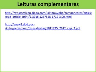 http://viajeaqui.abril.com.br/materias/o-bebe-de-todos-nos
http://revistagalileu.globo.com/EditoraGlobo/componentes/article
/edg_article_print/1,3916,1257558-1719-3,00.html
http://www2.dbd.puc-
rio.br/pergamum/tesesabertas/1011725_2012_cap_2.pdf
Leituras complementares
 