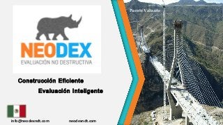 info@neodexndt.com neodexndt.com
Construcción Eficiente
Evaluación Inteligente
Puente Valuarte
 