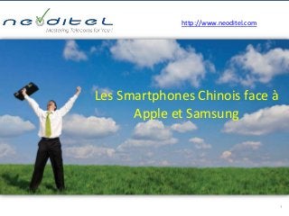 1
Les Smartphones Chinois face à
Apple et Samsung
http://www.neoditel.com
 