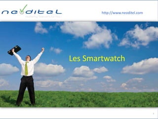 1
Les Smartwatch
http://www.neoditel.com
 