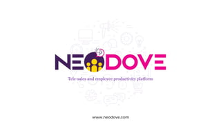 Tele-sales and employee productivity platform
www.neodove.com
 
