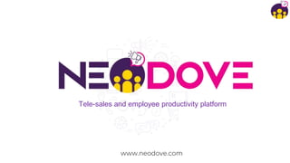 www.neodove.com
Tele-sales and employee productivity platform
 