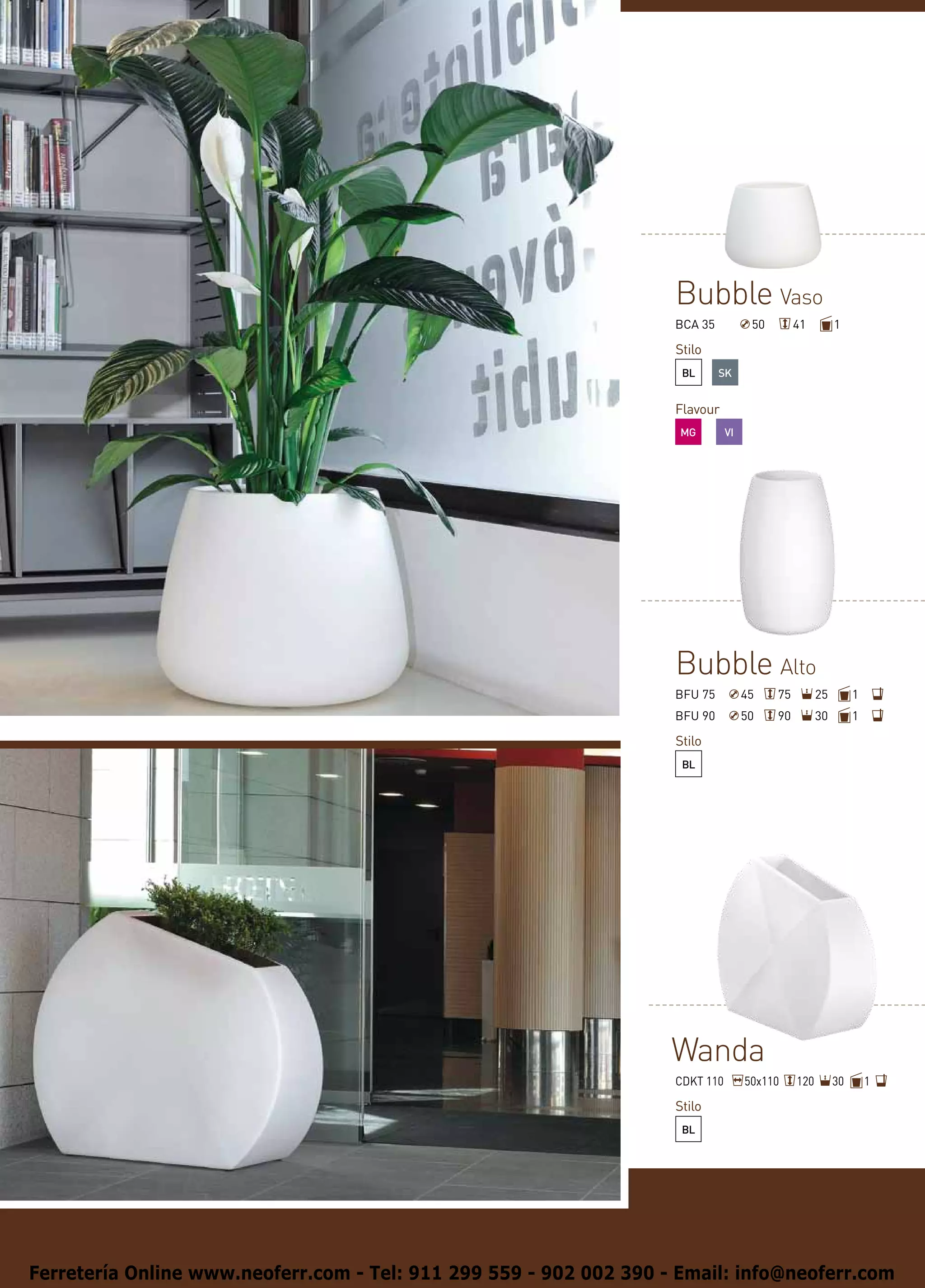 Bubble Vaso
                                                                    BCA 35           50        41         1

                                                                    Stilo
                                                                     BL      SK


                                                                    Flavour
                                                                     MG        VI




                                                                    Bubble Alto
                                                                    BFU 75          45    75         25        1
                                                                    BFU 90          50    90         30        1

                                                                    Stilo
                                                                     BL




                                                                    Wanda
                                                                    CDKT 110        50x110     120        30       1

                                                                    Stilo
                                                                     BL




Ferretería Online www.neoferr.com - Tel: 911 299 559 - 902 002 390 - Email: info@neoferr.com
 
