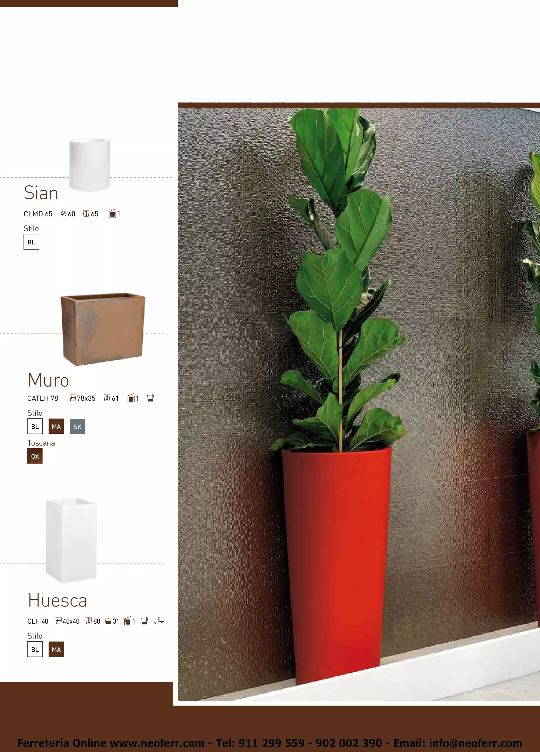 Sian
 CLMD 65         60      65     1

 Stilo
  BL




  Muro
  CATLH 78            78x35    61   1

  Stilo
   BL      MA      SK

  Toscana
   OX




  Huesca
  QLH 40        40x40     80   31   1

  Stilo
   BL      MA




Ferretería Online www.neoferr.com - Tel: 911 299 559 - 902 002 390 - Email: info@neoferr.com
 