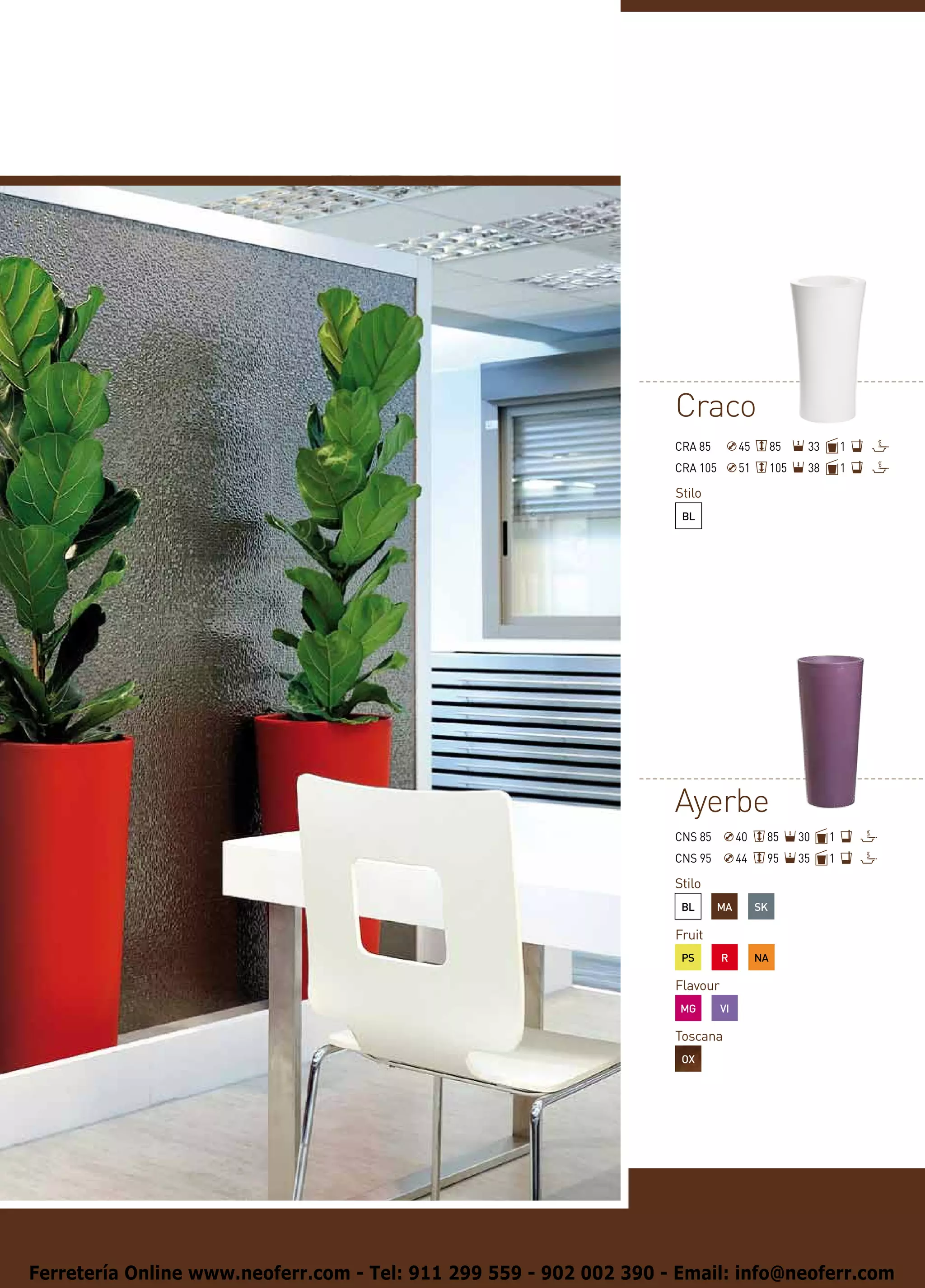 Craco
                                                                    CRA 85         45        85     33       1
                                                                    CRA 105        51        105    38       1

                                                                    Stilo
                                                                     BL




                                                                    Ayerbe
                                                                    CNS 85         40    85        30    1
                                                                    CNS 95         44    95        35    1

                                                                    Stilo
                                                                     BL       MA        SK

                                                                    Fruit
                                                                     PS       R         NA

                                                                    Flavour
                                                                     MG       VI

                                                                    Toscana
                                                                     OX




Ferretería Online www.neoferr.com - Tel: 911 299 559 - 902 002 390 - Email: info@neoferr.com
 