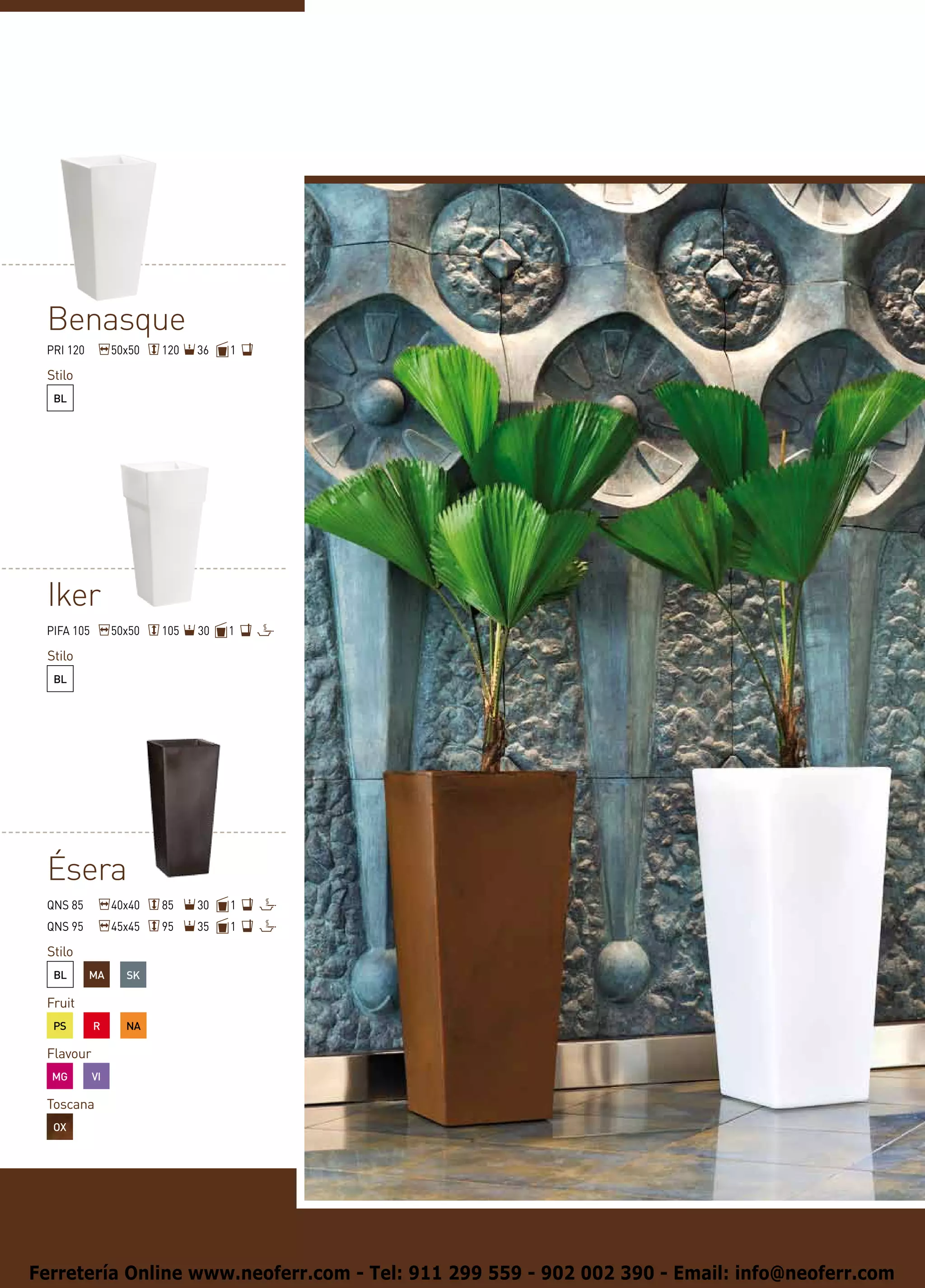 Benasque
 PRI 120         50x50   120   36   1

 Stilo
  BL




 Iker
 PIFA 105        50x50   105   30   1

 Stilo
  BL




 Ésera
 QNS 85          40x40   85    30   1
 QNS 95          45x45   95    35   1

 Stilo
  BL       MA      SK

 Fruit
  PS        R      NA

 Flavour
  MG        VI

 Toscana
  OX




Ferretería Online www.neoferr.com - Tel: 911 299 559 - 902 002 390 - Email: info@neoferr.com
 