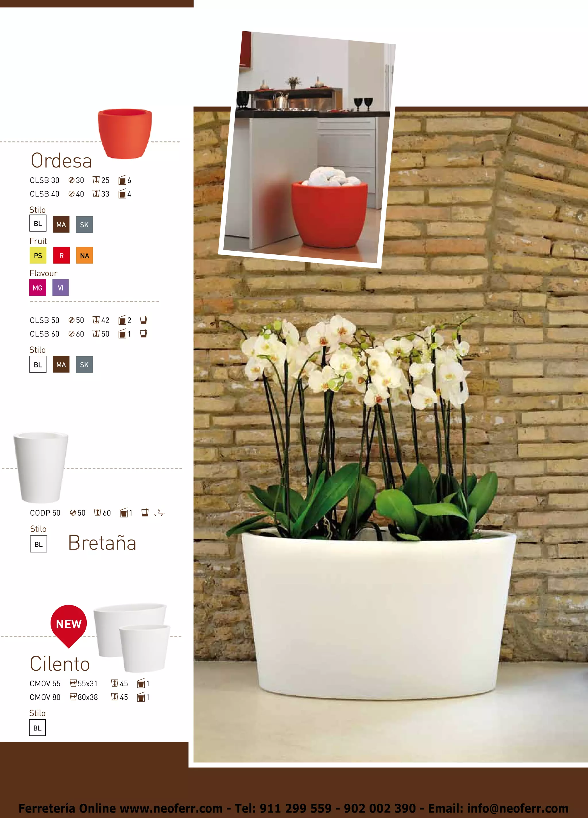 Ordesa
 CLSB 30        30       25    6
 CLSB 40        40       33    4

 Stilo
  BL     MA      SK

 Fruit
  PS       R     NA

 Flavour
  MG       VI



 CLSB 50        50       42    2
 CLSB 60        60       50    1

 Stilo
  BL     MA      SK




 CODP 50         50      60        1

 Stilo
  BL            Bretaña


         NEW


 Cilento
 CMOV 55         55x31        45       1
 CMOV 80         80x38        45       1

 Stilo
  BL




Ferretería Online www.neoferr.com - Tel: 911 299 559 - 902 002 390 - Email: info@neoferr.com
 