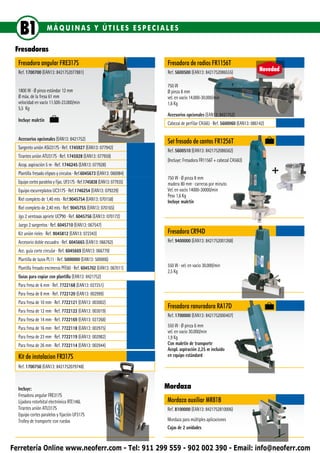 B1               MÁQUINAS Y ÚTILES ESPECIALES

 Fresadoras
  Fresadora angular FRE317S                                               Fresadora de radios FR1156T
  Ref. 1700700 (EAN13: 8421752077881)                                     Ref. 5600500 (EAN13: 8421752086555)
                                                                                                                               Novedad

                                                                          750 W
  1800 W ∙ Ø pinza estándar 12 mm                                         Ø pinza 8 mm
  Ø máx. de la fresa 61 mm                                                vel. en vacío 14.000-30.000/min
  velocidad en vacío 11.500-23.000/min                                    1,6 Kg
  5,5 Kg
                                                                          Accesorios opcionales (EAN13: 8421752)
  Incluye maletín
                                                                          Cabezal de perfilar CA56U ∙ Ref. 5600060 (EAN13: 086142)

  Accesorios opcionales (EAN13: 8421752)
                                                                          Set fresado de cantos FR1256T
  Sargento unión ASU317S ∙ Ref. 1745927 (EAN13: 077942)
                                                                          Ref. 5600510 (EAN13: 8421752086562)
  Tirantes unión ATU317S ∙ Ref. 1745928 (EAN13: 077959)
                                                                          (Incluye: Fresadora FR1156T + cabezal CA56U)
  Acop. aspiración 5 m ∙ Ref. 1746245 (EAN13: 077928)
  Plantilla fresado elipses y circulos ∙ Ref.6045673 (EAN13: 066984)
                                                                          750 W ∙ Ø pinza 8 mm
                                                                                                                                     +
  Equipo cortes paralelos y fijac. UF317S ∙ Ref.1745838 (EAN13: 077935)   madera 80 mm ∙ carreras por minuto
  Equipo escurreplatos UC317S ∙ Ref.1746254 (EAN13: 079229)               Vel. en vacío 14000-30000/min
                                                                          Peso 1,6 Kg
  Riel completo de 1,40 mts ∙ Ref.9045754 (EAN13: 070158)                 Incluye maletín
  Riel completo de 2,40 mts ∙ Ref. 9045755 (EAN13: 070165)
  Jgo 2 ventosas apriete UCP90 ∙ Ref. 6045756 (EAN13: 070172)
  Juego 2 sargentos ∙ Ref. 6045710 (EAN13: 067547)
  Kit unión rieles ∙ Ref. 9045812 (EAN13: 072343)                         Fresadora CR94D
  Accesorio doble escuadra ∙ Ref. 6045665 (EAN13: 066762)                 Ref. 9400000 (EAN13: 8421752001268)
  Acc. guía corte circular ∙ Ref. 6045669 (EAN13: 066779)
  Plantilla de lazos PL11 ∙ Ref. 5000000 (EAN13: 500006)
  Plantilla fresado encimeras PFE60 ∙ Ref. 6045702 (EAN13: 067011)        550 W ∙ vel. en vacío 30.000/min
                                                                          2,5 Kg
  Guias para copiar con plantilla (EAN13: 8421752)
  Para fresa de 6 mm ∙ Ref. 7722168 (EAN13: 027251)
  Para fresa de 8 mm ∙ Ref. 7722120 (EAN13: 002999)
  Para fresa de 10 mm ∙ Ref. 7722121 (EAN13: 003002)
                                                                          Fresadora ranuradora RA17D
  Para fresa de 12 mm ∙ Ref. 7722122 (EAN13: 003019)
                                                                          Ref. 1700000 (EAN13: 8421752000407)
  Para fresa de 14 mm ∙ Ref. 7722169 (EAN13: 027268)
  Para fresa de 16 mm ∙ Ref. 7722118 (EAN13: 002975)                      550 W ∙ Ø pinza 6 mm
                                                                          vel. en vacío 30.000/min
  Para fresa de 23 mm ∙ Ref. 7722119 (EAN13: 002982)                      1,9 Kg
  Para fresa de 26 mm ∙ Ref. 7722114 (EAN13: 002944)                      Con maletín de transporte
                                                                          Acopl. aspiración 2,25 m incluido
  Kit de instalacion FR317S                                               en equipo estándard

  Ref. 1700750 (EAN13: 8421752079748)



  Incluye:                                                                Mordaza
  Fresadora angular FRE317S
  Lijadora rotorbital electrónica RTE146L                                 Mordaza auxiliar MR81B
  Tirantes unión ATU317S                                                  Ref. 8100000 (EAN13: 8421752810006)
  Equipo cortes paralelos y fijación UF317S
  Trolley de transporte con ruedas                                        Mordaza para múltiples aplicaciones
                                                                          Cajas de 2 unidades


Ferretería Online www.neoferr.com - Tel: 911 299 559 - 902 002 390 - Email: info@neoferr.com
 