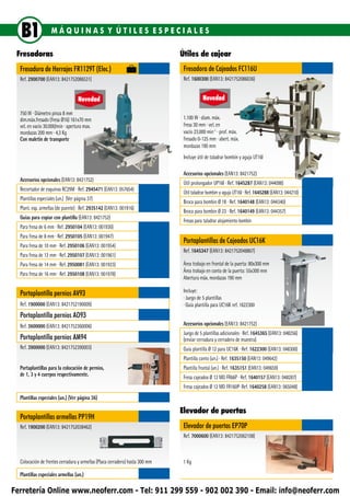 B1                MÁQUINAS Y ÚTILES ESPECIALES

 Fresadoras                                                                   Útiles de cajear
  Fresadora de Herrajes FR1129T (Elec.)                                        Fresadora de Cajeados FC116U
  Ref. 2900700 (EAN13: 8421752086531)                                          Ref. 1600300 (EAN13: 8421752086036)


                                    Novedad                                               Novedad

  750 W ∙ Diámetro pinza 8 mm
  dim.máx.fresado (fresa Ø16) 161x70 mm                                        1.100 W ∙ diam. máx.
  vel. en vacío 30.000/min ∙ apertura max.                                     fresa 30 mm ∙ vel. en
  mordazas 200 mm ∙ 4,3 Kg                                                     vacío 23.000 min-1 ∙ prof. máx.
  Con maletín de transporte                                                    fresado 0-125 mm ∙ abert. máx.
                                                                               mordazas 190 mm
                                                                               Incluye útil de taladrar bombín y aguja UT16I

                                                                               Accesorios opcionales (EAN13: 8421752)
  Accesorios opcionales (EAN13: 8421752)
                                                                               Útil prolongador UP16I ∙ Ref. 1645287 (EAN13: 044098)
  Recortador de esquinas RC29M ∙ Ref. 2945471 (EAN13: 057654)
                                                                               Útil taladrar bombín y aguja UT16I ∙ Ref. 1645288 (EAN13: 044210)
  Plantillas especiales (un.) (Ver página 37)
                                                                               Broca para bombin Ø 18 ∙ Ref. 1640148 (EAN13: 044340)
  Plant. esp. armellas (de puente) ∙ Ref. 2935142 (EAN13: 001916)
                                                                               Broca para bombin Ø 23 ∙ Ref. 1640149 (EAN13: 044357)
  Guías para copiar con plantilla (EAN13: 8421752)
                                                                               Fresas para taladrar alojamiento bombín
  Para fresa de 6 mm ∙ Ref. 2950104 (EAN13: 001930)
  Para fresa de 8 mm ∙ Ref. 2950105 (EAN13: 001947)
                                                                               Portaplantillas de Cajeados UC16K
  Para fresa de 10 mm ∙ Ref. 2950106 (EAN13: 001954)
                                                                               Ref. 1645347 (EAN13: 8421752048867)
  Para fresa de 12 mm ∙ Ref. 2950107 (EAN13: 001961)
  Para fresa de 14 mm ∙ Ref. 2950081 (EAN13: 001923)                           Área trabajo en frontal de la puerta: 80x300 mm
                                                                               Área trabajo en canto de la puerta: 55x300 mm
  Para fresa de 16 mm ∙ Ref. 2950108 (EAN13: 001978)
                                                                               Abertura máx. mordazas 190 mm

                                                                               Incluye:
  Portaplantilla pernios AV93
                                                                               ∙ Juego de 5 plantillas
  Ref. 1900000 (EAN13: 8421752190009)                                          ∙ Guía plantilla para UC16K ref. 1622300
  Portaplantilla pernios AO93
  Ref. 3600000 (EAN13: 8421752360006)                                          Accesorios opcionales (EAN13: 8421752)
                                                                               Juego de 5 plantillas adicionales ∙ Ref. 1645365 (EAN13: 048256)
  Portaplantilla pernios AM94                                                  (enviar cerradura y cerradero de muestra)
  Ref. 3900000 (EAN13: 8421752390003)                                          Guía plantilla Ø 12 para UC16K ∙ Ref. 1622300 (EAN13: 048300)
                                                                               Plantilla canto (un.) ∙ Ref. 1635150 (EAN13: 049642)
  Portaplantillas para la colocación de pernios,                               Plantilla frontal (un.) ∙ Ref. 1635151 (EAN13: 049659)
  de 1, 3 y 4 cuerpos respectivamente.                                         Fresa cajeados Ø 12 MD FR66P ∙ Ref. 1640157 (EAN13: 048287)
                                                                               Fresa cajeados Ø 12 MD FR160P∙ Ref. 1640258 (EAN13: 065048)
  Plantillas especiales (un.) (Ver página 36)

                                                                              Elevador de puertas
  Portaplantillas armellas PP19H
  Ref. 1900200 (EAN13: 8421752038462)                                          Elevador de puertas EP70P
                                                                               Ref. 7000600 (EAN13: 8421752062108)



  Colocación de frentes cerradura y armellas (Placa cerradero) hasta 300 mm    1 Kg

  Plantillas especiales armellas (un.)

Ferretería Online www.neoferr.com - Tel: 911 299 559 - 902 002 390 - Email: info@neoferr.com
 