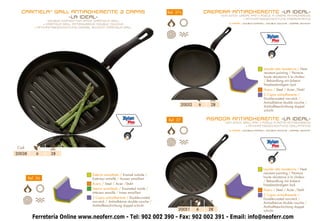 CARMELA ® GRILL ANTIADHERENTE 2 CAPAS                                                   Ref. 37-L              CREPERA ANTIADHERENTE -LA IDEAL-
                                                                                                                         NON-STICK CRÊPE PAN • POÊLE À CRÊPE ANTIADHÉSIVE
                 -LA IDEAL-                                                                                                          • ANTIHAFTBESCHICHTUNG CRÊPEPFANNE
                    DOUBLE-COATED NON-STICK CARMELA GRILL
                                                                                                                             2 CAPAS • DOUBLE-COATED • DOUBLE COUCHE • Doppel SCHICHT
                 • CARMELA GRILL ANTIADHÉSIVE DOUBLE COUCHE
            • ANTIHAFTBESCHICHTUNG Doppel SCHICHT CARMELA GRILL




                                                                                                                                                    Lacado alta resistencia / Heat
                                                                                                                                                    resistant painting / Peinture
                                                                                                                                                    haute résistance à la chaleur
                                                                                                                                                    / Behandlung mit äuberst
                                                                                                                                                    hitzebeständigem Lack
                                                                                                                                                    Acero / Steel / Acier /Stahl
                                                                                                                                                    2 Capas antiadherente /
                                                                                                      Cod.         Ø                                Double-coated non-stick /
                                                                                                                   cm.
                                                                                                                                                    Antiadhésive double couche /
                                                                                                  20052      6     28                               Antihaftbeschichtung doppel
                                                                                                                                                    schicht

                                                                                          Ref. 37                ASADOR ANTIADHERENTE -LA IDEAL-
                                                                                                                           NON-STICK GRILL PAN • POÊLE À RÔTIR ANTIADHÉSIVE
                                                                                                                                      • ANTIHAFTBESCHICHTUNG GRILLPFANNE
                                                                                                                             2 CAPAS • DOUBLE-COATED • DOUBLE COUCHE • Doppel SCHICHT




Cod.                Ø
                    cm.
20038       6       28



                                                                                                                                                    Lacado alta resistencia / Heat
                                                                                                                                                    resistant painting / Peinture
                                          Exterior esmaltado / Enamel outside /
        Ref. 36                                                                                                                                     haute résistance à la chaleur
                                          Extérieur emaillé / Aussen emailliert
                                                                                                                                                    / Behandlung mit äuberst
                                          Acero / Steel / Acier /Stahl                                                                              hitzebeständigem lack
                                          Interior esmaltado / Enameled inside /                                                                    Acero / Steel / Acier /Stahl
                                          Intérieur emaillé / Innen emailliert
                                                                                                                                                    2 Capas antiadherente /
                                          2 Capas antiadherente / Double-coated                                                                     Double-coated non-stick /
                                          non-stick / Antiadhésive double couche /
                                                                                                 Cod.             Ø                                 Antiadhésive double couche /
                                          Antihaftbeschichtung doppel schicht                                     cm.
                                                                                                                                                    Antihaftbeschichtung doppel
                                                                                                20051        6    28                                schicht

          Ferretería Online www.neoferr.com - Tel: 902 002 390 - Fax: 902 002 391 - Email: info@neoferr.com
                                                                                     14
 