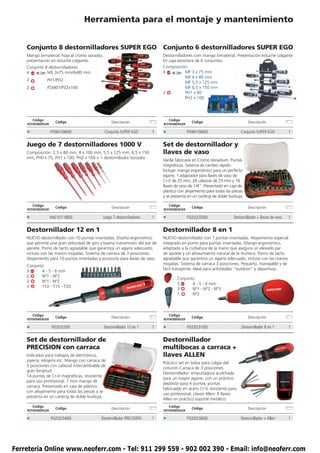 Herramienta para el montaje y mantenimiento


    Conjunto 8 destornilladores SUPER EGO Conjunto 6 destornilladores SUPER EGO
    Mango bimaterial, hoja al cromo vanadio,                                Destornilladores com mango bimaterial. Presentación estuche colgante
    presentación en estuche colgante.                                       En caja exositora de 6 conjuntos.
    Conjunto 8 destornilladores                                             Composición:
    4         ME 3x75 mm/4x80 mm                                            4           MF 3 x 75 mm
                                                                                        MF 4 x 80 mm
    2            PH1/PH2
                                                                                        MF 5,5 x 125 mm
    2            PZx801/PZ2x100                                                         MF 6,5 x 150 mm
                                                                            2           PH1 x 80
                                                                                        PH2 x 100




        Código                                                                  Código
                     Código                        Descripción                               Código                          Descripción
    ROTHENBERGER                                                            ROTHENBERGER

    •              F09010800                   Conjunto SUPER EGO       1   •              F09010600                    Conjunto SUPER EGO            1


    Juego de 7 destornilladores 1000 V                                      Set de destornillador y
    Composición: 2,5 x 80 mm, 4 x 100 mm, 5,5 x 125 mm, 6,5 x 150           llaves de vaso
    mm, PH0 x 75, PH1 x 100, PH2 x 100 + 1 destornillador testador.
                                                                            Varilla fabricada en Cromo Vanadium. Puntas
                                                                            magnéticas. Sistema de cambio rápido.
                                                                            Incluye: mango ergonómico para un perfecto
                                                                            agarre, 1 adaptador para llaves de vaso de
                                                                            Cr-V de 25 mm, 28 cabezas de 25 mm y 18
                                                                            llaves de vaso de 1/4”. Presentado en caja de
                                                                            plástico con alojamiento para todas las piezas
                                                                            y se presenta en un carding de doble burbuja.

        Código                                                                  Código
                     Código                        Descripción                               Código                          Descripción
    ROTHENBERGER                                                            ROTHENBERGER

    •              W61011800                  Juego 7 destorniladores   1   •              F02023500                Destornillador + llaves de vaso   1


    Destornillador 12 en 1                                                  Destornillador 8 en 1
    NUEVO destornillador con 10 puntas imantadas. Diseño ergonómico         NUEVO destornillador con 7 puntas imantadas. Alojamiento especial
    que permite una gran velocidad de giro y buena transmisión del par de   integrado en pomo para puntas imantadas. Mango ergonómico,
    apriete. Pomo de tacto agradable que garantiza un agarre adecuado,      adaptado a la curbatura de la mano que asegura un elevado par
    incluso con las manos mojadas. Sistema de carraca de 3 posiciones.      de apriete y un alineamiento natural de la muñeca. Pomo de tacto
    Alojamiento para 10 puntas imantadas y accesorio para llaves de vaso.   agradable que garantiza un agarre adecuado, incluso con las manos
    Conjunto                                                                mojadas. Sistema de carraca 3 posiciones. Pequeño, manejable y de
    3      4 - 5 - 6 mm                                                     fácil transporte. Ideal para actividades “outdoor” y deportivas.
    2      Nº1 - Nº2
                                                                                    Conjunto
    2      Nº1 - Nº2
                                                                                    3      4 - 5 - 6 mm
    3      T10 - T15 - T20
                                                                                    3      Nº1 - Nº2 - Nº3
                                                                                    1      Nº2



        Código                                                                  Código
                     Código                        Descripción                               Código                          Descripción
    ROTHENBERGER                                                            ROTHENBERGER

    •              F0203200                    Destornillador 12 en 1   1   •              F02023100                    Destornillador 8 en 1         1


    Set de destornillador de                                                Destornillador
    PRECISION con carraca                                                   multibocas a carraca +
    Indicados para trabajos de electrónica,                                 llaves ALLEN
    joyería, relojería etc. Mango con carraca de
                                                                            Práctico set en bolsa para colgar del
    3 posiciones con cabezal intercambiable de
                                                                            cinturón.Carraca de 3 posiciones.
    gran longitud.
                                                                            Destornillador: empuñadura acolchada
    14 puntas de Cr-V magnéticas, resistente
                                                                            para un mayor agarre, con un práctico
    para uso profesional. 1 mini mango de
                                                                            depósito para 4 puntas, puntas
    carraca. Presentado en caja de plástico
                                                                            fabricadas en acero Cr-V, resistente para
    con alojamiento para todas las piezas y se
                                                                            uso profesional. Llaves Allen: 6 llaves
    presenta en un carding de doble burbuja.
                                                                            Allen en práctico soporte metálico.
        Código                                                                  Código
                     Código                        Descripción                               Código                          Descripción
    ROTHENBERGER                                                            ROTHENBERGER

    •              F02023400                 Destornillador PRECISION   1   •              F02023600                    Destornillador + Allen        1




Ferretería Online www.neoferr.com - Tel: 911 299 559 - 902 002 390 - Email: info@neoferr.com
 