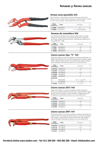 Tenazas y llaves suecas


                                               Tenaza auto-ajustable 525
                                               Para fontanería, mantenimiento, industria eléctrica y automoción.
                                               Robusta y segura. Diseño de las bocas para un perfecto agarre. Forjada
                                               en acero cromo-vanadio. Diseño ergonómico de los mangos.

                                                  Código
                                                                Código                        Descripción
                                               ROTHENBERGER

                                               • 7.0558       525100016                           10”               6
                                               •7.0558D       525102016                  10” + bocas de plástico    6


                                                Tenazas de cremallera 509
                                                Extra reforzada. Mordazas rectas. Mangos plastificados. El ángulo
                                                negativo de mecanización en la hembra impide que se desajusten
                                                los mangos. Doble tratamiento térmico. Fabricada de acuerdo con la
                                                norma DIN 5231, 1966.
                                                   Código
                                                                 Código                        Descripción
                                                ROTHENBERGER

                                                • 7.0591       509090016                           10”               6
                                                • 7.0592       509120016                           12”               6
                                                • 7.0593       509160016                           16”               2


                                                Llaves suecas tipo “S” 145
                                                Totalmente forjada, sin puntos de soldadura. Mordazas rectificadas, con
                                                doble tratamiento térmico y con diseño apropiado para acceder a lugares
                                                difíciles. Agarre perfecto del tubo con tres puntos de contacto. Mango y
                                                tuerca reforzados. Fabricada de acuerdo con la norma DIN 5234.

                                                   Código
                                                                 Código                        Descripción
                                                ROTHENBERGER

                                                • 7.0121X      145050016                           1/2”              1
                                                • 7.0122X      145100016                            1”               1
                                                •7.0123X       145150016                          1.1/2”             1
                                                •7.0124X       145200016                            2”               1
                                                • 7.0125       145300016                            3”               1
                                                Conjuntos
                                                •              P00138300                   1/2”-1” + 522 (10”)       1
                                                •              P14534300                       1” - 1.1/2”           1
                                                •7.0130X       S007E9216                      1” - 1.1/2”-2”         1


                                                Llaves suecas (45º) 143
                                                Totalmente forjada, sin puntos de soldadura. Doble tratamiento
                                                térmico y con diseño apropiado para acceder a lugares difíciles. Agarre
                                                perfecto del tubo. Mango y tuerca reforzados. Acabado Duramant®
                                                antideslizante. Fabricada de acuerdo con la norma DIN 5234.
                                                   Código
                                                                 Código                        Descripción
                                                ROTHENBERGER

                                                • 7.0131X      143050016                           1/2”              1
                                                • 7.0132X      143100016                            1”               1
                                                •7.0133X       143150016                          1.1/2”             1
                                                •7.0134X       143200016                            2”               1


                                                Llaves suecas (90º) 141
                                                Totalmente forjada, sin puntos de soldadura. Mordazas rectificadas en
                                                ángulo de 90º, con doble tratamiento térmico y con diseño apropiado
                                                para acceder a lugares difíciles. Agarre perfecto del tubo. Mango y
                                                tuerca reforzados. Fabricada de acuerdo con la norma DIN 5234.

                                                   Código
                                                                 Código                        Descripción
                                                ROTHENBERGER

                                                • 7.0110X      141100016                            1”               1
                                                •7.0111X       141150016                          1.1/2”             1
                                                •7.0112X       141200016                            2”               1
                                                • 7.0113       141300016                            3”               1




Ferretería Online www.neoferr.com - Tel: 911 299 559 - 902 002 390 - Email: info@neoferr.com
 