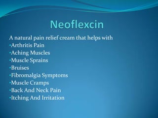 A natural pain relief cream that helps with
•Arthritis Pain
•Aching Muscles
•Muscle Sprains
•Bruises
•Fibromalgia Symptoms
•Muscle Cramps
•Back And Neck Pain
•Itching And Irritation
 