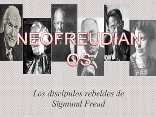 Los discípulos rebeldes de
Sigmund Freud

 