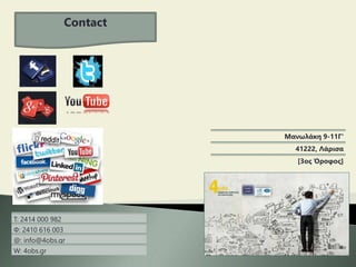 Μανωλάκη 9-11Γ'
41222, Λάρισα
[3ος Όροφος]
Τ: 2414 000 982
Φ: 2410 616 003
@: info@4obs.gr
W: 4obs.gr
Contact
 