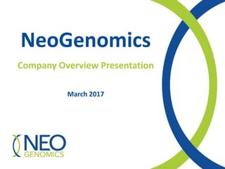 NeoGenomics
Company Overview Presentation
June 2017
 